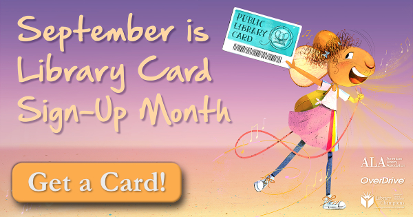 September is Library Card Sign Up Month!